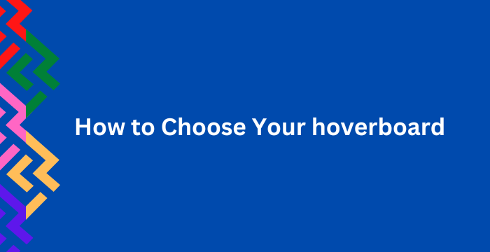 How to Choose Your hoverboard